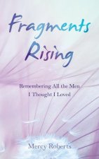 Fragments Rising: Remembering All the Men I Thought I Loved