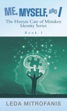 Me, Myself, and I the Human Case of Mistaken Identity Series: Book 1