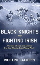 Black Knights and Fighting Irish: A Rivalry, a Game, and America One Year After the End of World War II