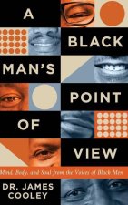 A Black Man's Point of View: Mind, Body, and Soul from the Voices of Black Men