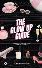 The Glow Up Guide: Elegantly Sipping Your Way To Success