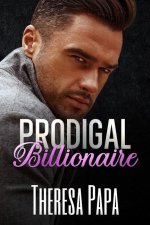 Prodigal Billionaire: Grumpy Billionaire Romance