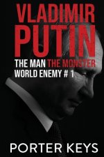 Vladimir Putin: The Man, The Monster, World Enemy #1