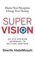 Super Vision: An Eye-Opening Approach to Getting Unstuck
