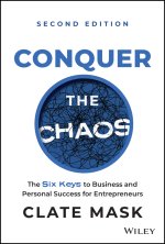 Conquer the Chaos, 2nd Edition – The Six Keys to B usiness and Personal Success for Entrepreneurs