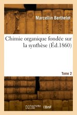 Chimie organique fondée sur la synthèse. Tome 2