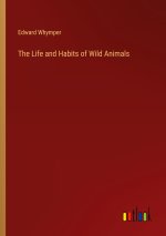 The Life and Habits of Wild Animals