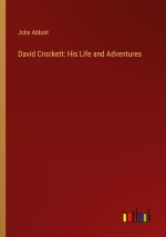 David Crockett: His Life and Adventures