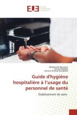 Guide d'hygi?ne hospitali?re ? l?usage du personnel de santé