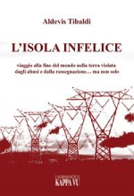isola infelice. Viaggio alla fine del mondo nella terra violata dagli abusi e dalla rassegnazione… ma non solo