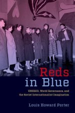 Reds in Blue UNESCO, World Governance, and the Soviet Internationalist Imagination (Hardback)