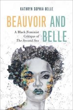 Beauvoir and Belle A Black Feminist Critique of The Second Sex (Paperback)