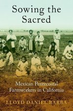 Sowing the Sacred Mexican Pentecostal Farmworkers in California (Paperback)