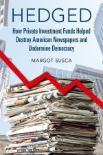 Hedged – How Private Investment Funds Helped Destroy American Newspapers and Undermine Democracy