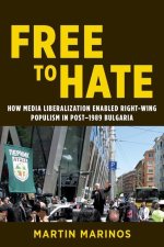 Free to Hate – How Media Liberalization Enabled Right–Wing Populism in Post–1989 Bulgaria