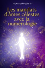 Les mandats d'âmes célestes avec la numérologie - Manuel pratique