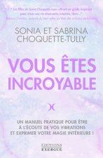 Vous êtes incroyable - Un manuel pratique pour être à l'écoute de vos vibrations et exprimer votre m