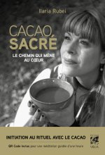Cacao sacré - Guide d'initiation au rituel avec le cacao