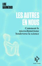 Les autres en nous - Comment le microchimérisme bouleverse la science