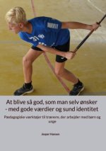 At blive s? god, som man selv ?nsker - med gode v?rdier og sund identitet