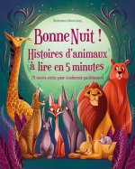 Bonne Nuit ! Histoires d¿animaux à lire en 5 minutes - 70 courts récits pour s¿endormir paisiblement