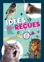 Idées reçues. Vrai ou faux ? Comment débusquer les fausses informations - Avec une foule de quizz po