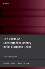The Abuse of Constitutional Identity in the European Union (Hardback)