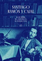 SANTIAGO RAMON Y CAJAL EL HOMBRE EL CIENTIFICO, EL INTELEC