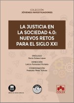 JUSTICIA EN LA SOCIEDAD 4.0: NUEVOS RETOS PARA EL SIGLO XXI,