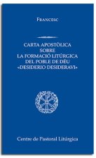DESIDERIO DESIDERAVI. CARTA APOSTOLICA SOBRE LA FORMACIO LITURGICA DEL POBLE DE