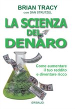 scienza del denaro. Come aumentare il tuo reddito e diventare ricco