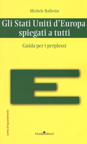 Stati Uniti d'Europa spiegati a tutti. Guida per i perplessi