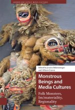 Monstrous Beings and Media Cultures – Folk Monsters, Im/materiality, Regionality