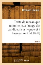 Traité de mécanique rationnelle, à l'usage des candidats à la licence et à l'agrégation. Tome 1
