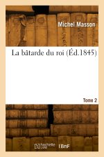 La bâtarde du roi. Tome 2