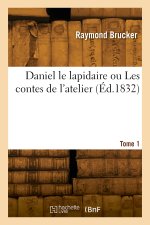 Daniel le lapidaire ou Les contes de l'atelier. Tome 1