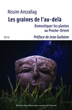 LES GRAINES DE L'AU-DELA. ENQUETE SUR LE MOTEUR DE LA DOMESTICATION D ES PLANTES AU PROCHE-ORIENT