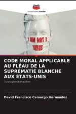 CODE MORAL APPLICABLE AU FLÉAU DE LA SUPRÉMATIE BLANCHE AUX ÉTATS-UNIS