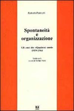 Spontaneità e organizzazione. Gli anni dei «Quaderni rossi» (1959-1964). Scritti scelti
