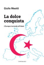 dolce conquista. L’Europa si arrende all’Islam