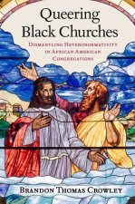 Queering Black Churches Dismantling Heteronormativity in African American Congregations (Paperback)