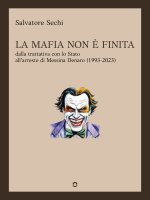 mafia non è finita. Dalla trattativa con lo Stato all’arresto di Messina Denaro (1993-2023)