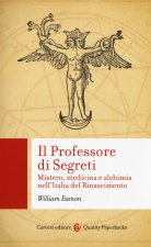 professore di segreti. Mistero, medicina e alchimia nell'Italia del Rinascimento