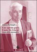 spirito puro. Ennio De Giorgi, genio della matematica