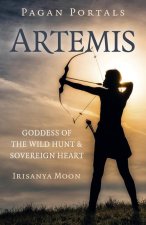Pagan Portals: Artemis - Goddess of the Wild Hunt & Sovereign Heart