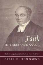 Faith in Their Own Color – Black Episcopalians in Antebellum New York City
