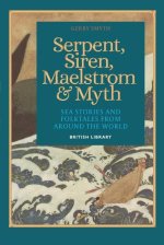 Serpent, Siren, Maelstrom & Myth: Sea Stories and Folktales from Around the World