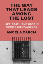 The Way That Leads Among the Lost: Life, Death, and Hope in Mexico City