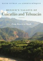 Mexico's Valleys of Cuicatlán and Tehuacán: From Deserts to Clouds