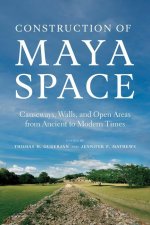 Construction of Maya Space: Causeways, Walls, and Open Areas from Ancient to Modern Times
